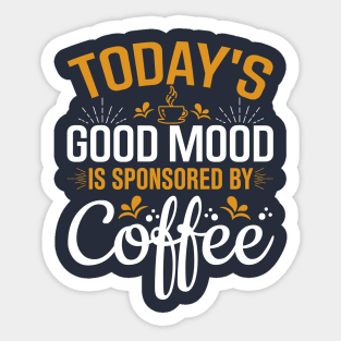 Today's Good Mood Is Sponsored By Coffee Sticker